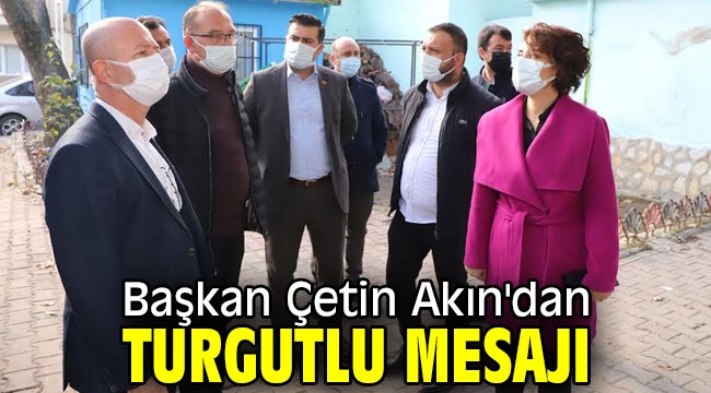 Başkan Çetin Akın'dan Turgutlu mesajı