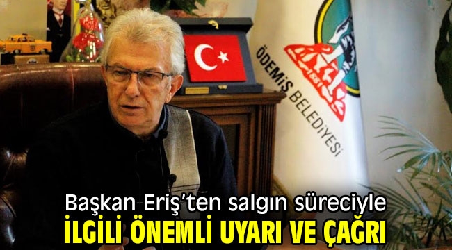 Başkan Eriş'ten salgın süreciyle ilgili önemli uyarı ve çağrı