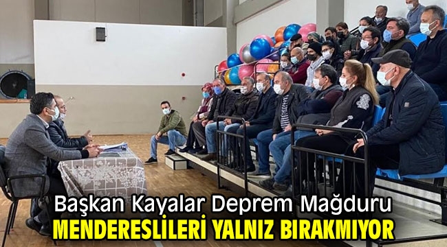 Başkan Kayalar Deprem Mağduru Mendereslileri Yalnız Bırakmıyor