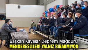 Başkan Kayalar Deprem Mağduru Mendereslileri Yalnız Bırakmıyor