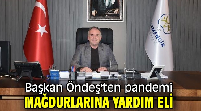 Başkan Öndeş'ten pandemi mağdurlarına yardım eli