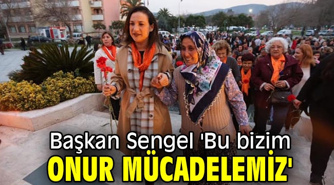 Başkan Sengel 'Bu bizim onur mücadelemiz'