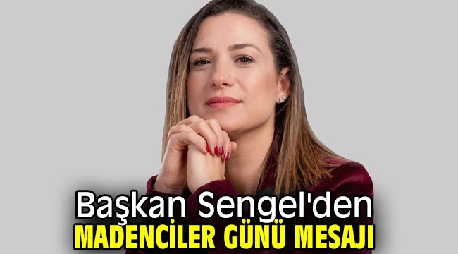 Başkan Sengel'den Madenciler günü mesajı