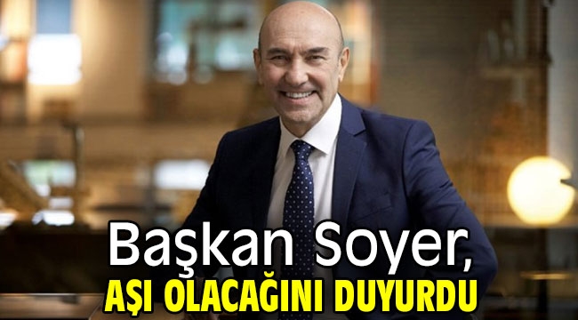 Başkan Soyer, aşı olacağını duyurdu