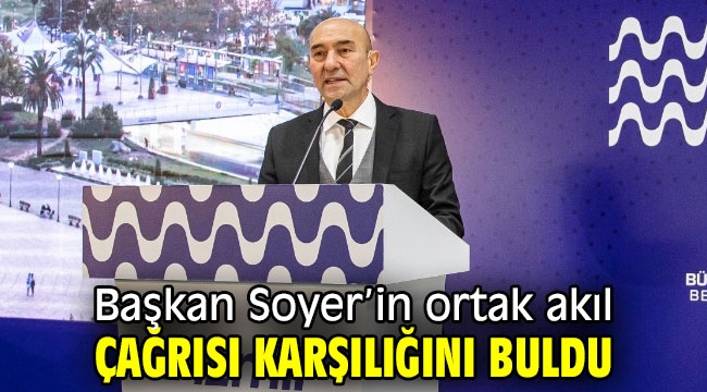 Başkan Soyer'in ortak akıl çağrısına destek