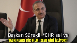 Başkan Sürekli, "CHP, sel ve taşkınları bir film izler gibi izliyor!"
