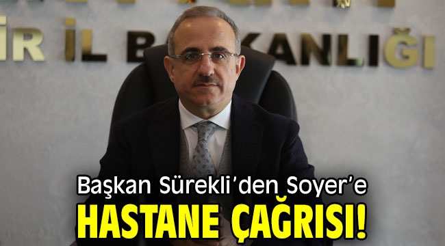 Başkan Sürekli'den Soyer'e hastane çağrısı! 