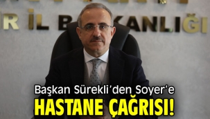 Başkan Sürekli'den Soyer'e hastane çağrısı! 