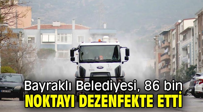 Bayraklı Belediyesi, 86 bin noktayı dezenfekte etti