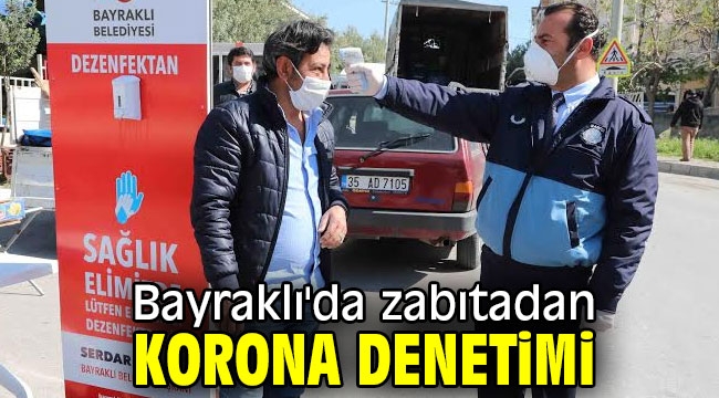 Bayraklı'da zabıtadan korona denetimi!