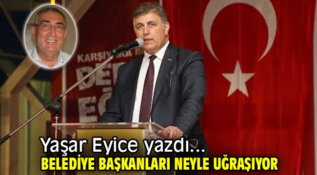 Belediye başkanları neyle uğraşıyor