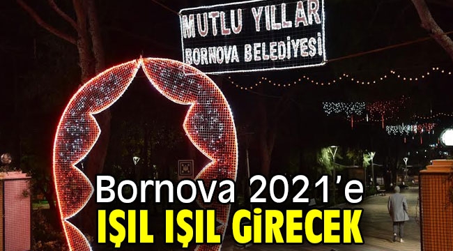 Bornova 2021'e ışıl ışıl girecek