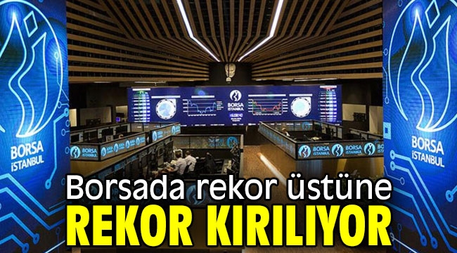 Borsada rekor üstüne rekor kırılıyor