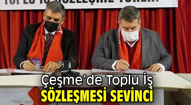 Çeşme'de Toplu İş Sözleşmesi sevinci