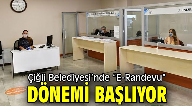 Çiğli Belediyesi'nde "E-Randevu" Dönemi Başlıyor