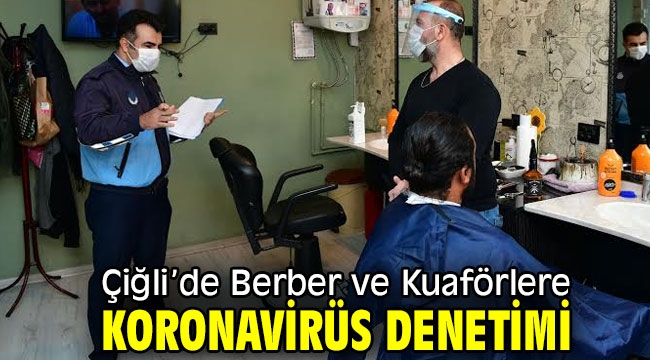 Çiğli'de Berber ve Kuaförlere Koronavirüs Denetimi