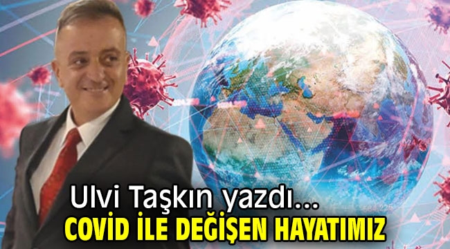 Covid ile değişen hayatımız