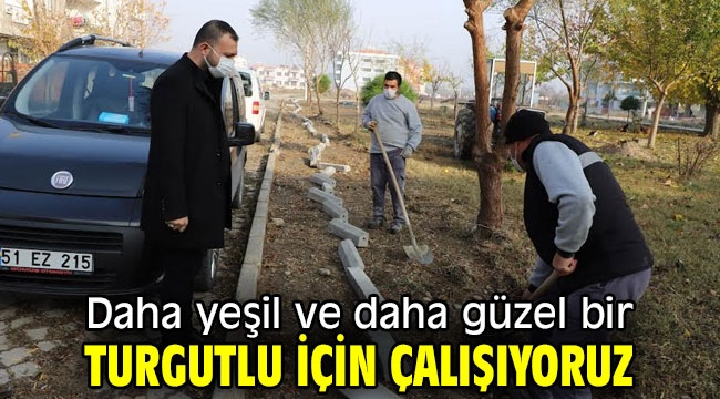 Daha yeşil ve daha güzel bir Turgutlu için çalışıyoruz