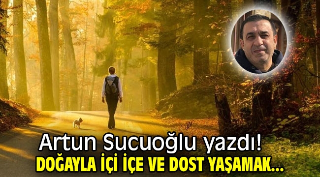 Doğayla içi içe ve dost yaşamak...