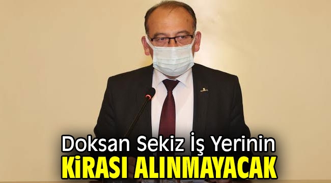 Doksan Sekiz İş Yerinin Kirası Alınmayacak