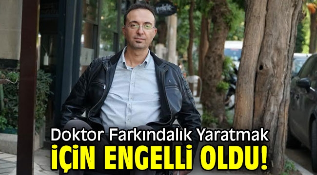 Doktor Farkındalık Yaratmak İçin Engelli Oldu! 