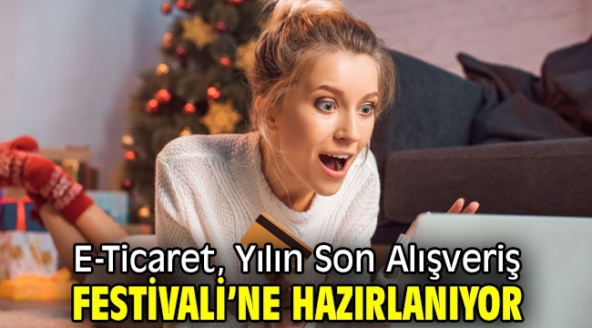 E-Ticaret, Yılın Son Alışveriş Festivali'ne Hazırlanıyor