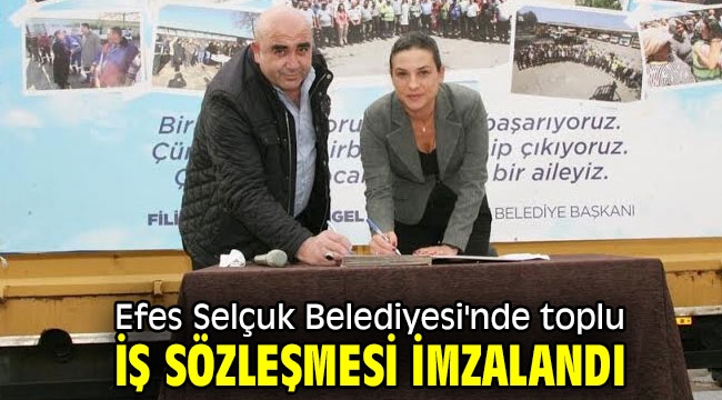 Efes Selçuk Belediyesi'nde toplu iş sözleşmesi imzalandı