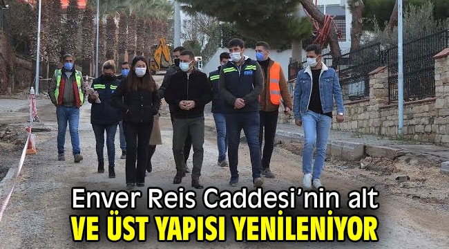 Enver Reis Caddesi'nin alt ve üst yapısı yenileniyor