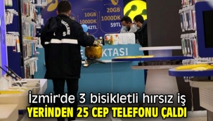 İzmir'de 3 bisikletli hırsız iş yerinden 25 cep telefonu çaldı