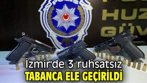 İzmir'de 3 ruhsatsız tabanca ele geçirildi