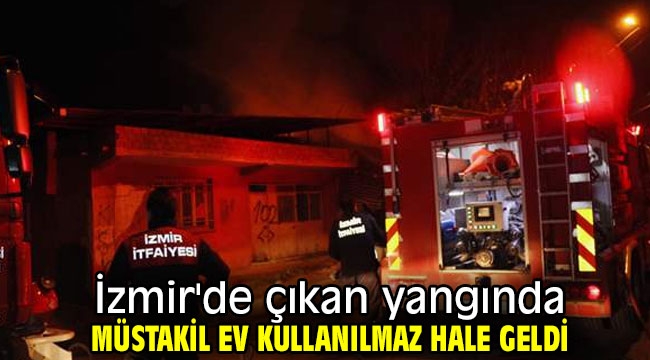 İzmir'de çıkan yangında müstakil ev kullanılmaz hale geldi