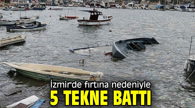 İzmir'de fırtına nedeniyle 5 tekne battı