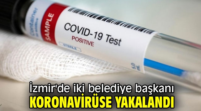 İzmir'de iki belediye başkanı koronavirüse yakalandı