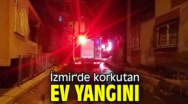 İzmir'de korkutan ev yangını