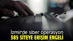 İzmir'de siber operasyon: 385 siteye erişim engeli