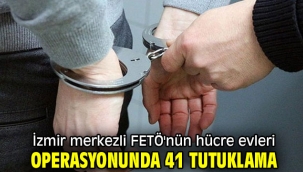 İzmir merkezli FETÖ'nün hücre evleri operasyonunda 41 tutuklama