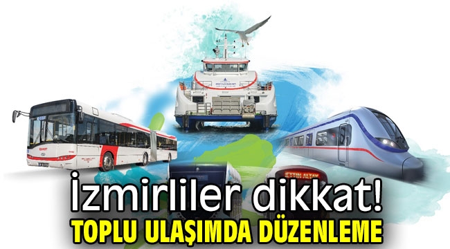 İzmirliler dikkat! Toplu ulaşımda düzenleme