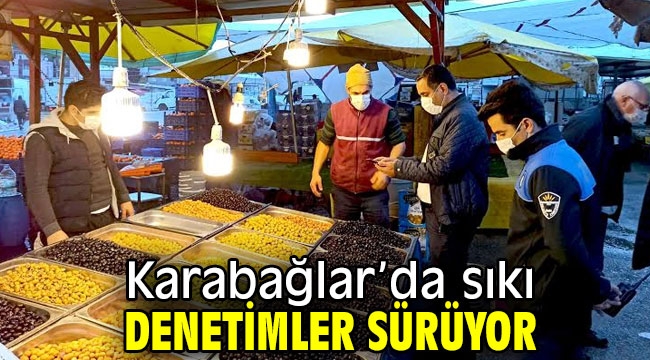 Karabağlar'da sıkı denetimler sürüyor