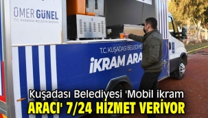 Kuşadası Belediyesi 'Mobil ikram aracı' 7/24 hizmet veriyor