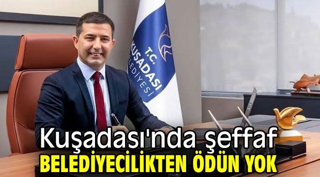 Kuşadası'nda şeffaf belediyecilikten ödün yok