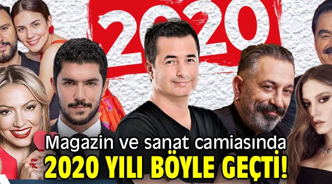 Magazin ve sanat camiasında 2020 Yılı böyle geçti!