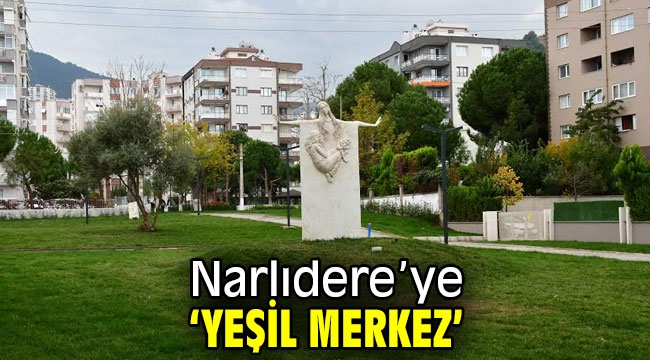 Narlıdere'ye 'yeşil merkez'