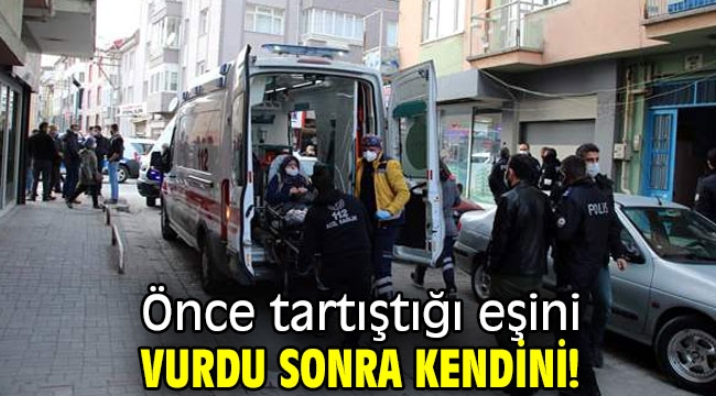 Önce tartıştığı eşini vurdu sonra kendini!