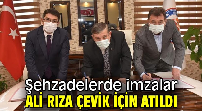 Şehzadelerde imzalar Ali Rıza Çevik için atıldı