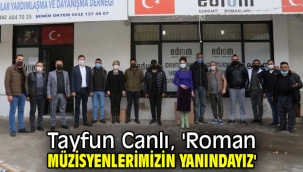 Tayfun Canlı, 'Roman müzisyenlerimizin yanındayız'