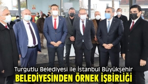 Turgutlu Belediyesi ile İstanbul Büyükşehir Belediyesinden Örnek İşbirliği