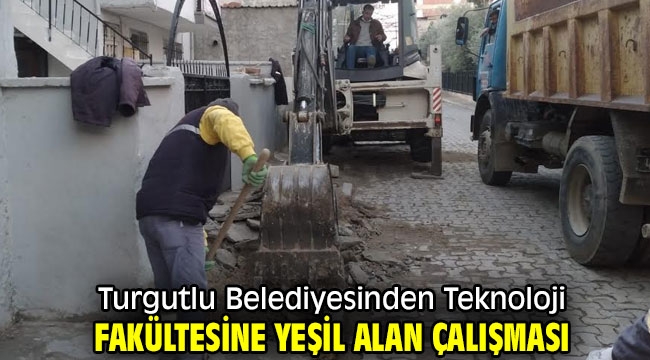 Turgutlu Belediyesinden Teknoloji Fakültesine Yeşil Alan Çalışması