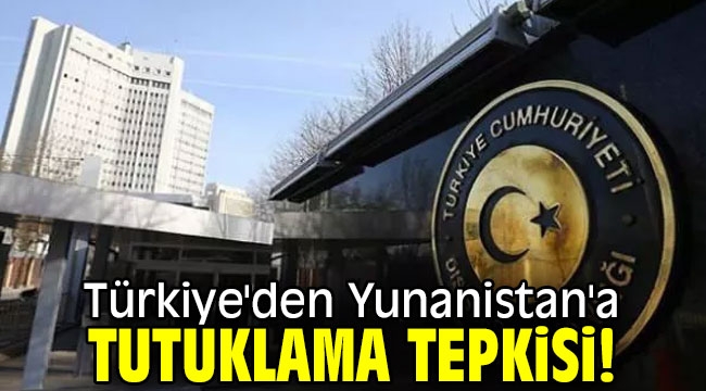 Türkiye'den Yunanistan'a tutuklama tepkisi!