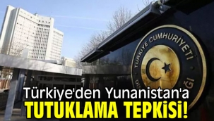 Türkiye'den Yunanistan'a tutuklama tepkisi!