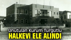 Unutulan Kurum Turgutlu Halkevi Ele Alındı